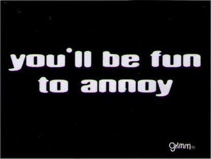 You'll Be Fun To Annoy Magnet GM2779