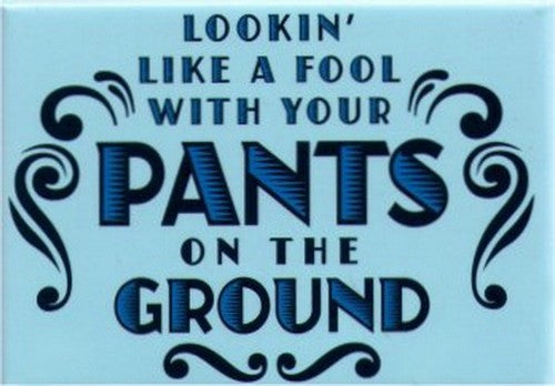 Looking Like A Fool With Your Pants On The Ground Magnet SM4105
