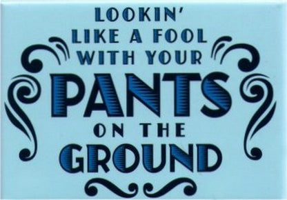Looking Like A Fool With Your Pants On The Ground Magnet SM4105