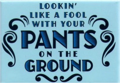Looking Like A Fool With Your Pants On The Ground Magnet SM4105