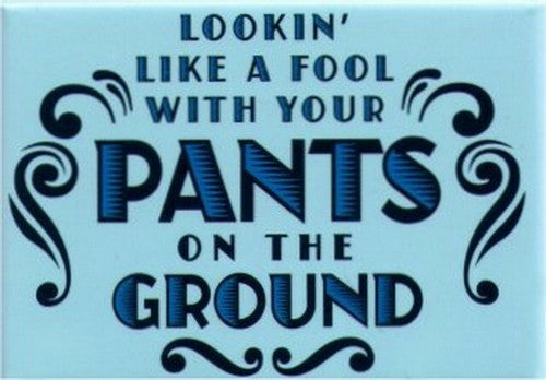 Looking Like A Fool With Your Pants On The Ground Magnet SM4105