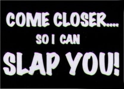 Come Closer So I Can Slap You Magnet HM250