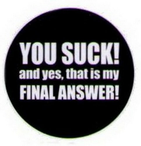 You Suck That Is My Final Answer Button HB327