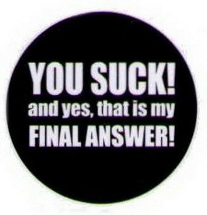 You Suck That Is My Final Answer Button HB327