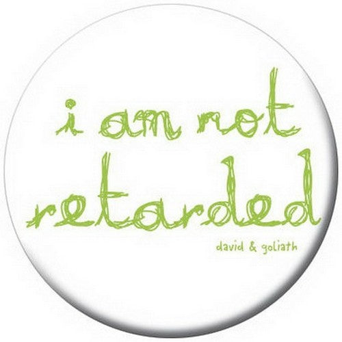 David and Goliath I Am Not Retarted Button 81273