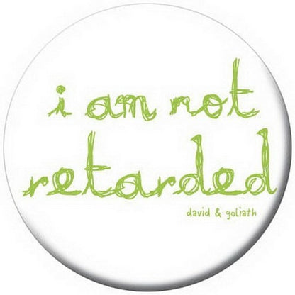 David and Goliath I Am Not Retarted Button 81273
