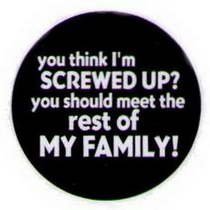 I'm Screwed Up Meet Rest of My Family Button HB328