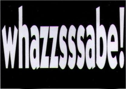 Whazzsssabe! Humor Magnet HM282