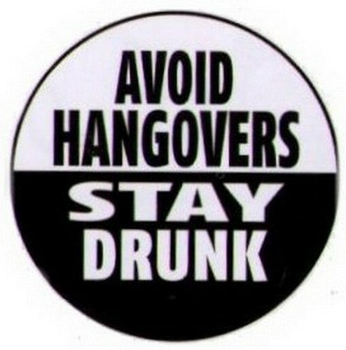 Avoid Hangovers Stay Drunk Button RB4336