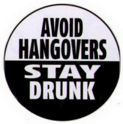 Avoid Hangovers Stay Drunk Button RB4336