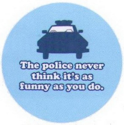 The Police Never Think It's As Funny As You Button RB3383