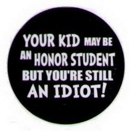 Your Kid May Be An Honor Student Idiot Button HB330