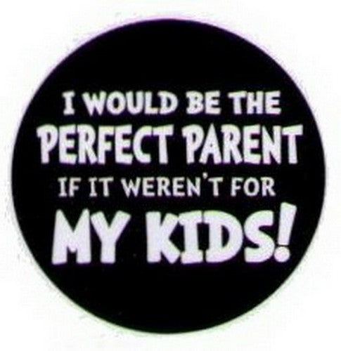 I Would Be The Perfect Parent Kids Button HB305