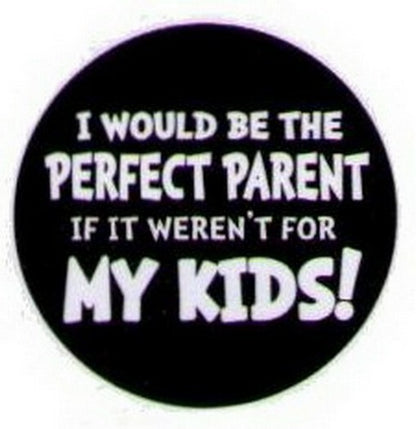I Would Be The Perfect Parent Kids Button HB305