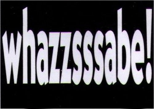 Whazzsssabe! Humor Magnet HM282