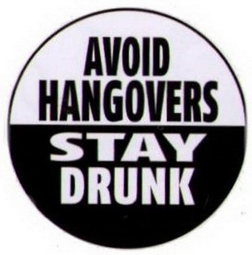 Avoid Hangovers Stay Drunk Button RB4336