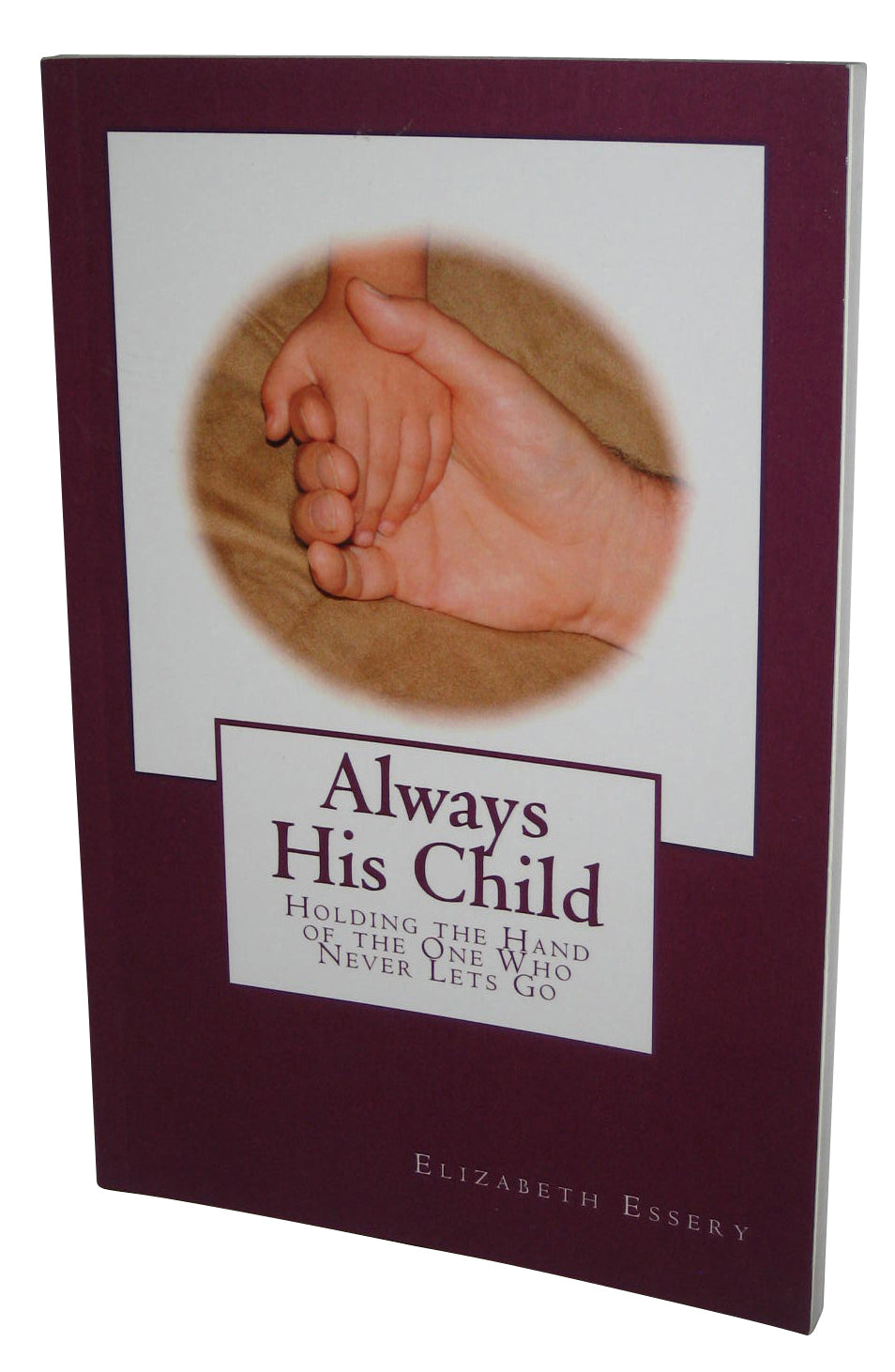 Always His Child Holding The Hand of The One Who Never Lets Go Paperback Book