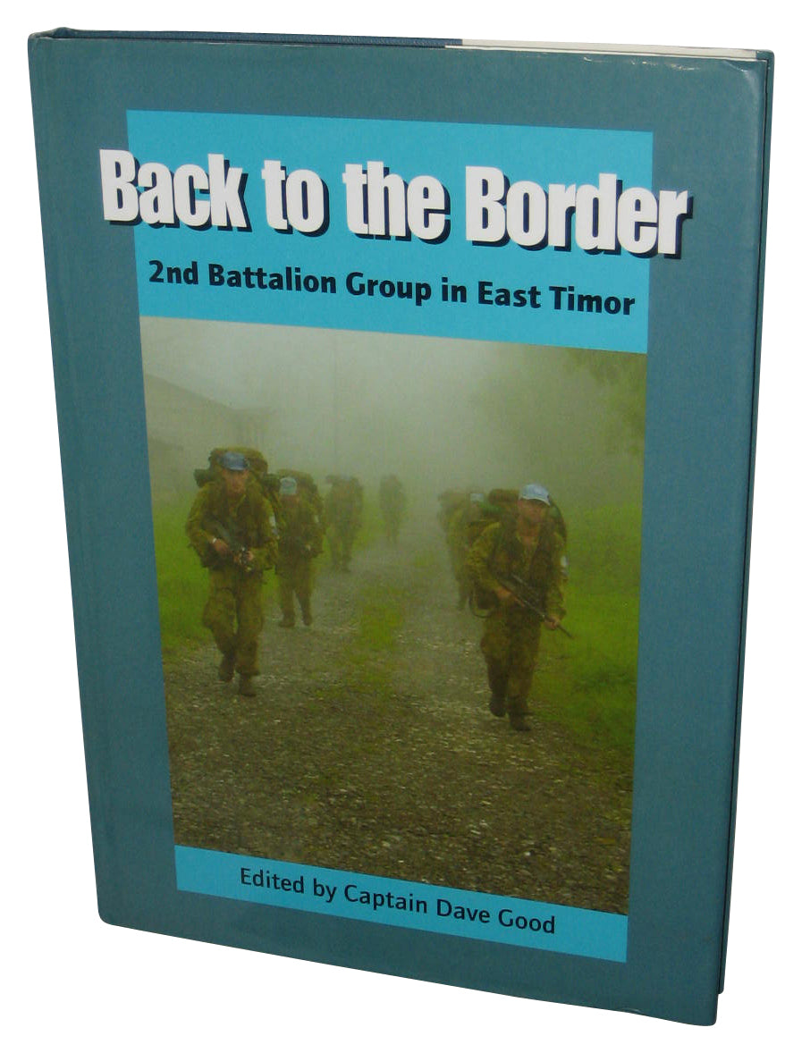 Back To The Border 2nd Battalion Group In East Timor Hardcover Book - (Captain Dave Good)