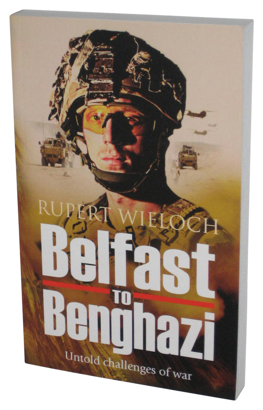 Belfast to Benghazi: Untold Challenges of War (2016) Paperback Book
