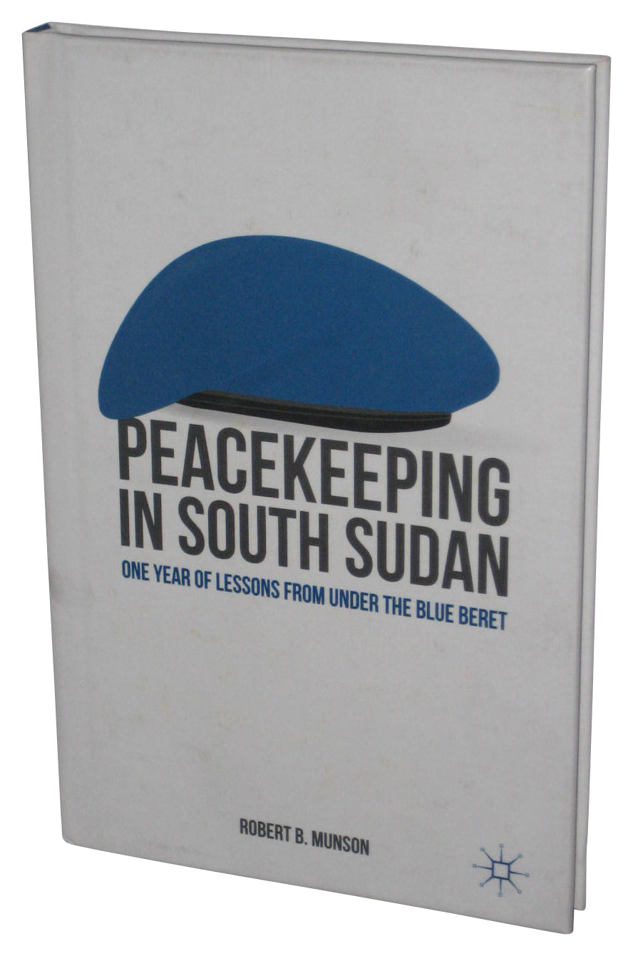 Peacekeeping in South Sudan Hardcover Book - (One Year of Lessons from Under the Blue Beret)