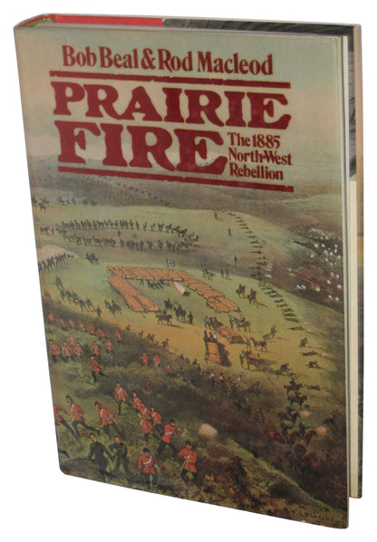 Prairie Fire: The 1885 Northwest Rebellion (1999) Hardcover Book - (Bob Beal)