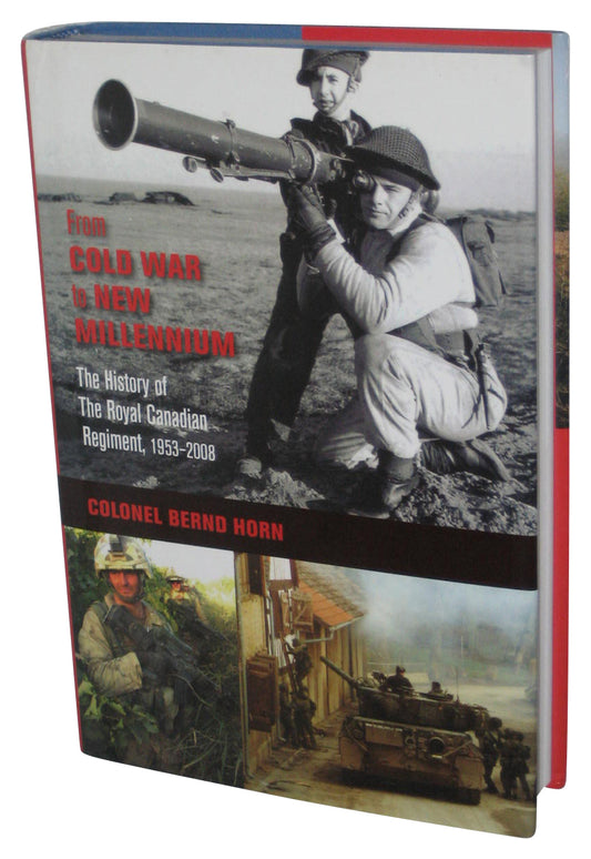 From Cold War to New Millennium (2011) Hardcover Book - (The History of The Royal Canadian Regiment, 1953–2008)