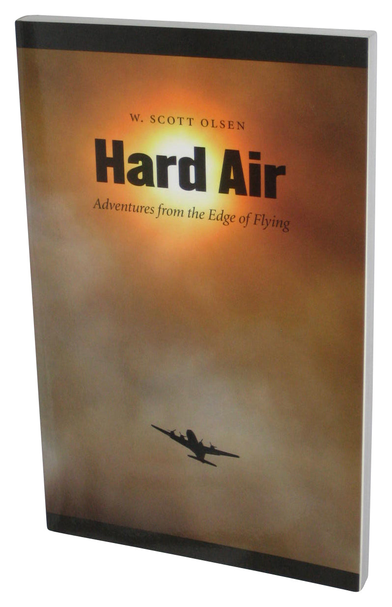 Hard Air: Adventures From The Edge of Flying (2008) Paperback Book - (W. Scott Olsen)