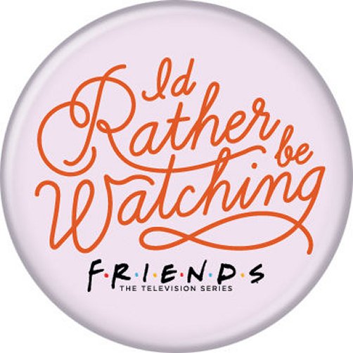 Friends I’d Rather Be Watching Pink Licensed 1.25 Inch Button 87844