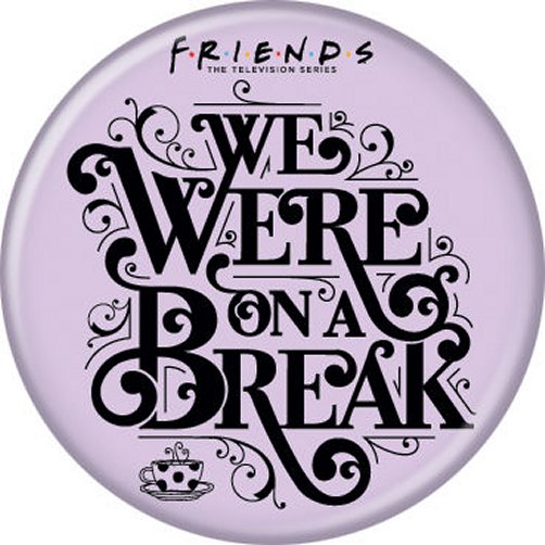 Friends We Were On A Break Pink Licensed 1.25 Inch Button 87848