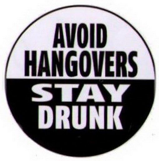 Avoid Hangovers Stay Drunk Button RB4336