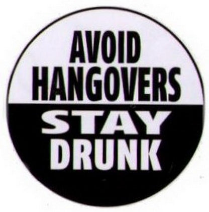 Avoid Hangovers Stay Drunk Button RB4336