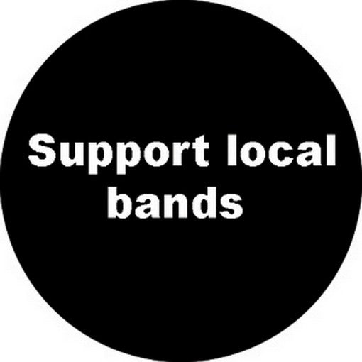 Sayings & Statements Support Local Bands Button B-2897
