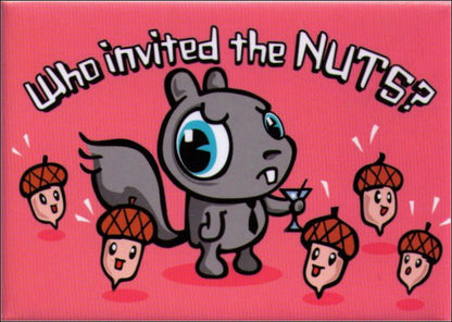 Squirrel Nuts Who Invited The Nuts Magnet BM1608