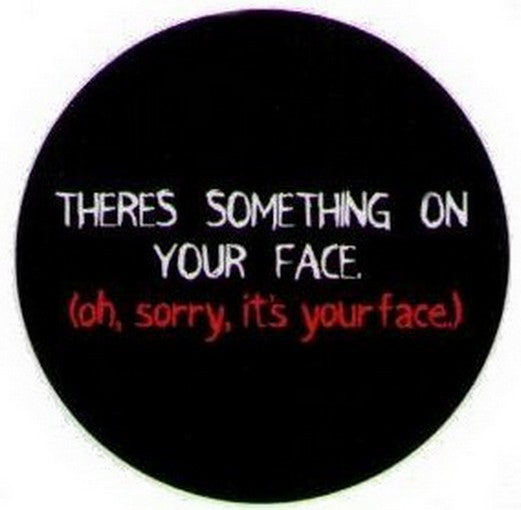 There's Something On Your Face Button DB3184