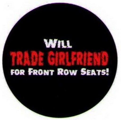 Will Trade Girlfriend For Front Row Seats Button DB3223