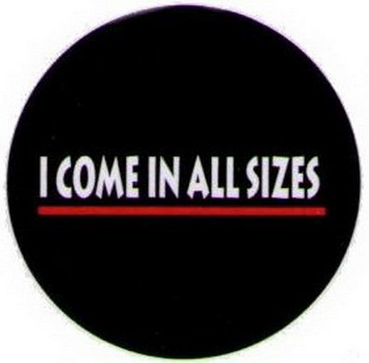 I Come In All Sizes Button DB3258