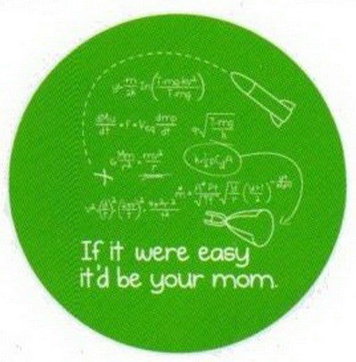 If It Were Easy It'd Be Your Mom Snorg Button SB4435