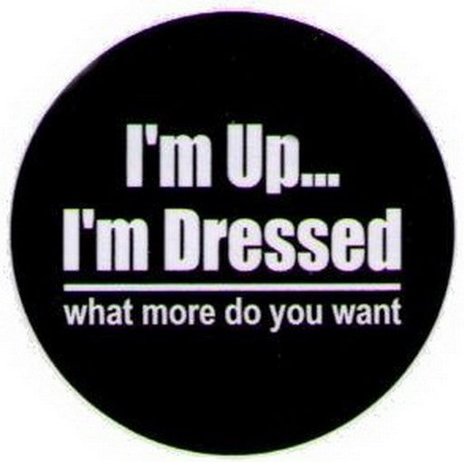 Grimm I'm Dressed and Up What More Want Button GB1531