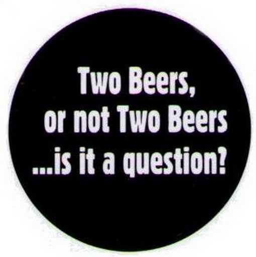Two Beers Is It A Question Grimm Button GB1535