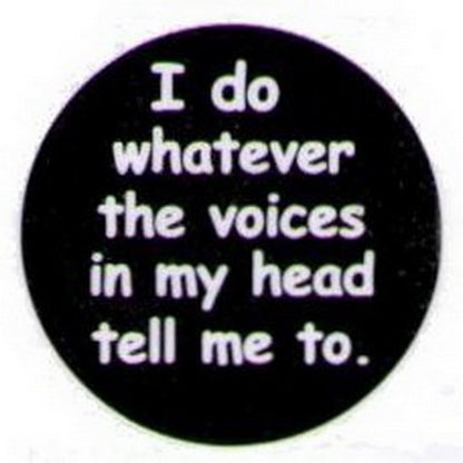 I Do Whatever The Voices In My Head Tell Me Button HB287