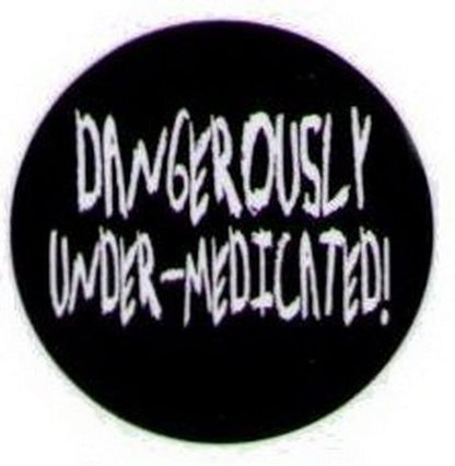 Dangerously Under Medicated Button HB295