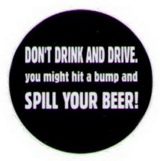 Don't Drink and Drive Spill Your Beer Button HB296