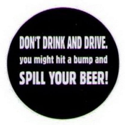 Don't Drink and Drive Spill Your Beer Button HB296