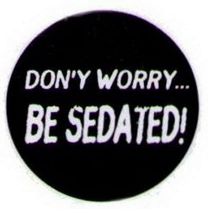 Don't Worry Be Sedated Button HB298