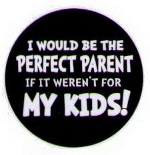 I Would Be The Perfect Parent Kids Button HB305