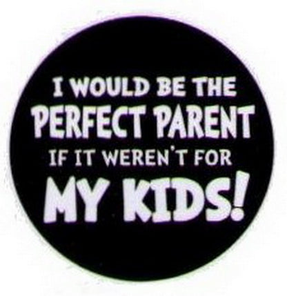 I Would Be The Perfect Parent Kids Button HB305