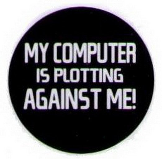My Computer Is Plotting Against Me Button HB310