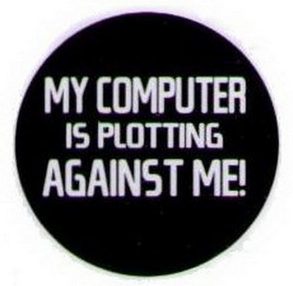 My Computer Is Plotting Against Me Button HB310