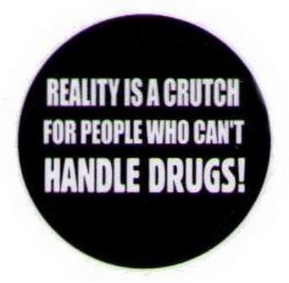 Reality Is A Crutch For People Drugs Button HB314