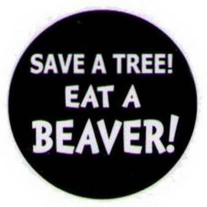 Save A Tree Eat A Beaver Button HB316
